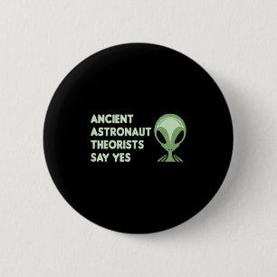 Astronautentheoretici zeggen ja T-shirt buitenaard Ronde Button 5,7 Cm