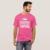 Astronomie begint met grappige koffie t-shirt (Voorkant volledig)