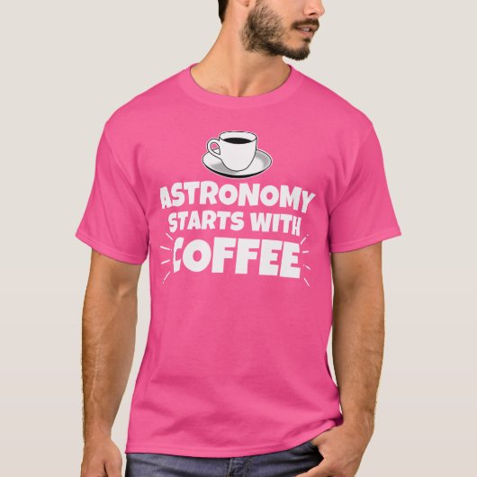 Astronomie begint met grappige koffie t-shirt (Voorkant)