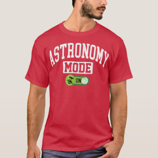 Astronomy Mode on Funny Astronauts Astronomy T-shirt