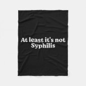 At Least It's Not Syphilis Funny Quote  Fleece Deken (Voorkant)