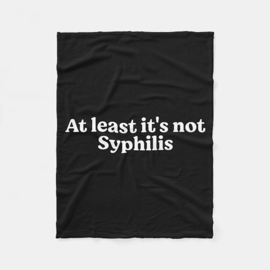 At Least It's Not Syphilis Funny Quote  Fleece Deken (Voorkant)