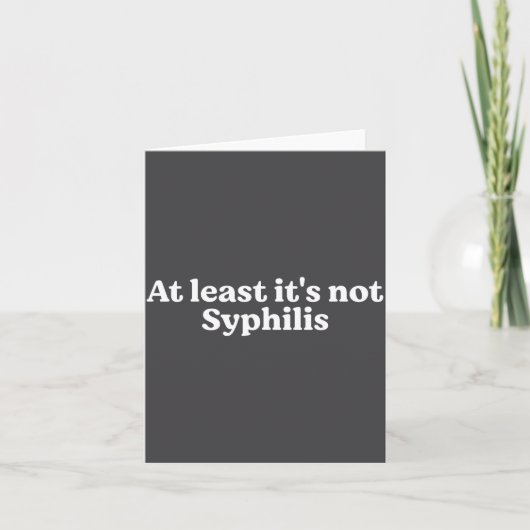 At Least It's Not Syphilis Funny Quote  Kaart (Voorkant)