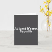 At Least It's Not Syphilis Funny Quote  Kaart (Gele Bloem)