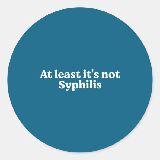 At Least It's Not Syphilis Funny Quote  Ronde Sticker (Voorkant)