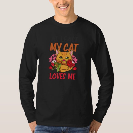 At Least My Cat Loves Me Cat Valentine T-shirt (Voorkant)