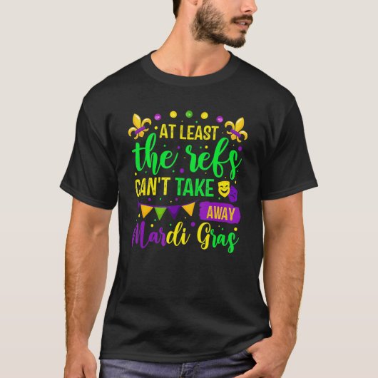 At Least The Refs Can't Take Away Mardi Gras Festi T-shirt (Voorkant)