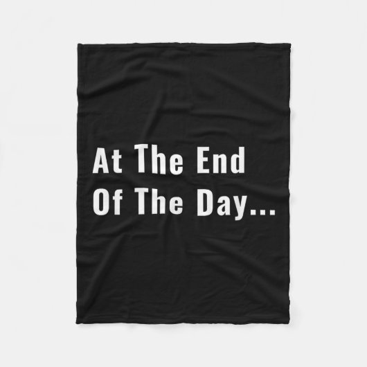 At The End Of The Day Trendy Saying For What S Fleece Deken (Voorkant)