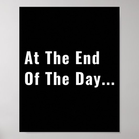 At The End Of The Day Trendy Saying For What S Poster (Voorkant)