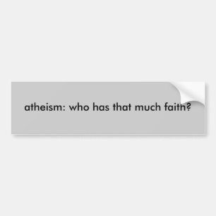 atheïsme : wie heeft zoveel vertrouwen ? bumpersticker