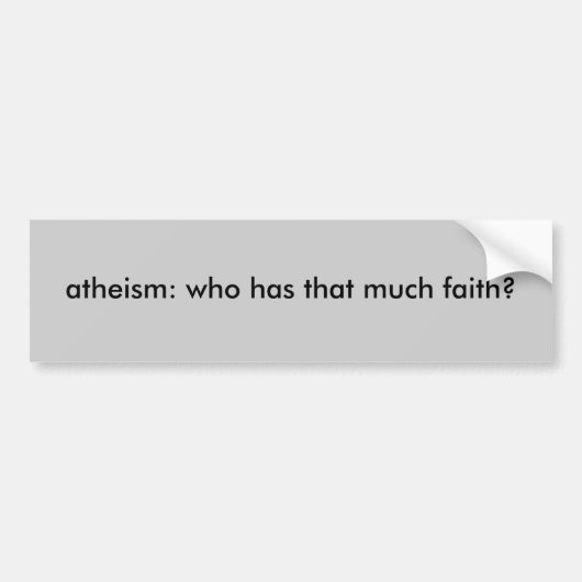 atheïsme : wie heeft zoveel vertrouwen ? bumpersticker (Voorkant)