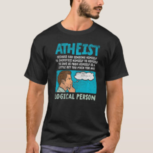 Atheist Because God Sending Himself To Sacrifice H T-shirt