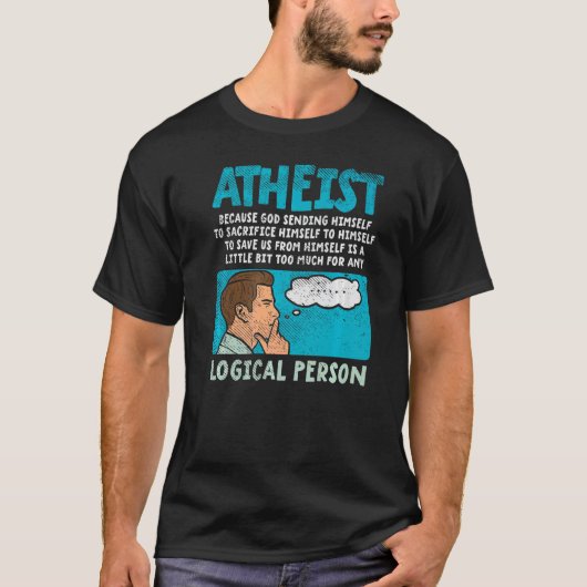 Atheist Because God Sending Himself To Sacrifice H T-shirt (Voorkant)