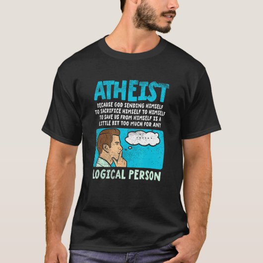Atheist Because God Sending Himself To Sacrifice H T-shirt (Voorkant)