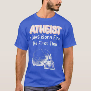 Atheïst dat ik voor het eerst werd geboren t-shirt