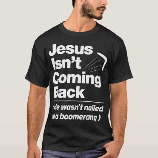 Atheist Humor  Jesus Isnt Coming Back Atheist T-shirt (Voorkant)