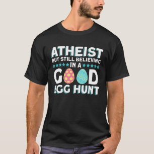 Atheïst maar nog steeds geloven in een goede eierj t-shirt