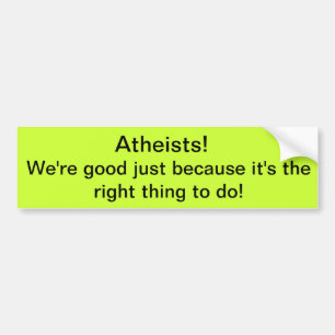 Atheïsten! We zijn goed! Bumpersticker