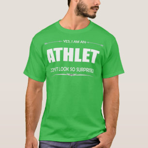 Athlet ja, ik ben een atleet t-shirt