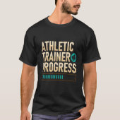 Athletic Trainer In Progress Fitness Coach Apparel T-shirt (Voorkant)