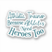 Athletic Trainer omdat atleten ook helden nodig he Sticker (Voorkant)