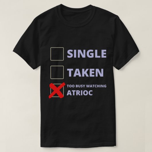 Atrioc Funny Single Taken T-shirt (Design voorkant)