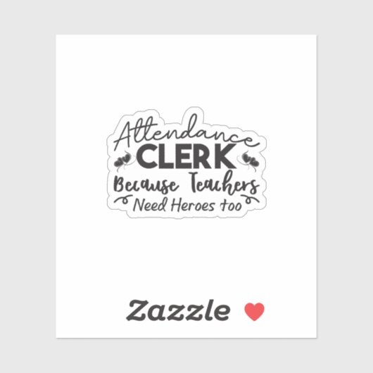 Attendance Clerk Because Teachers Need Heroes Too Sticker (Vel)