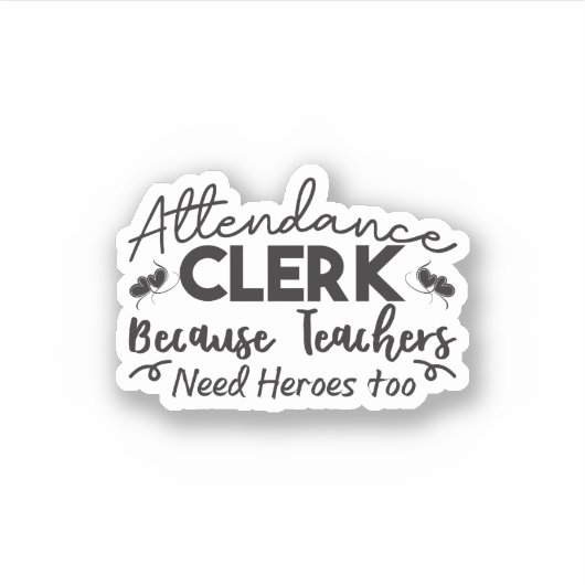 Attendance Clerk Because Teachers Need Heroes Too Sticker (Voorkant)