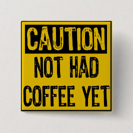 Attentie: geen koffie, nog geel/zwart vierkante button 5,1 cm