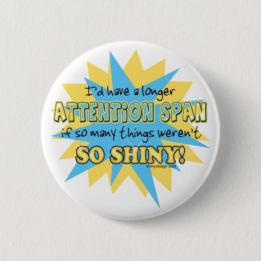 Attentie Span Shiny Humor Ronde Button 5,7 Cm (Voorkant)