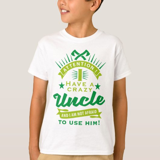 attention i have a crazy uncle t-shirt (Voorkant)