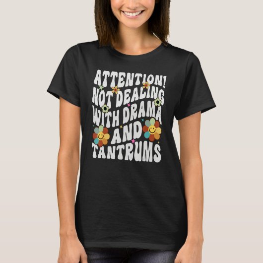 Attention Not Dealing With Drama And Tantrums T-shirt (Voorkant)