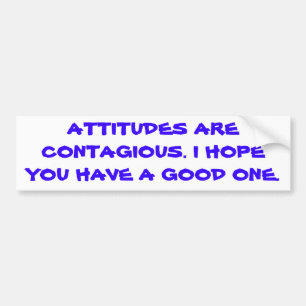 Attitudes zijn besmettelijk. bumpersticker