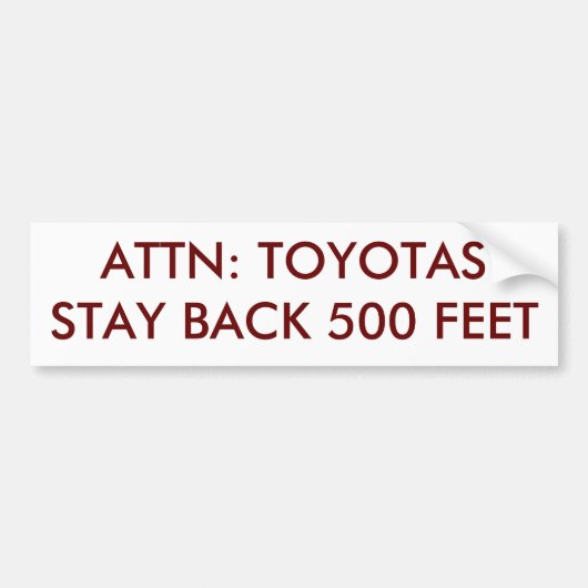 ATTN: TOYOTAS STAY BACK 500 FEET BUMPERSTICKER (Voorkant)