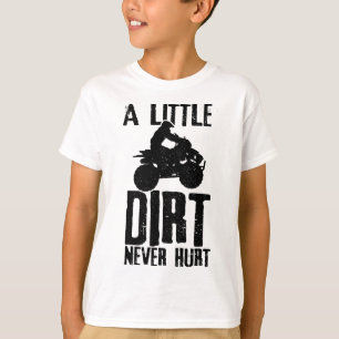 ATV A Little Dirt Nooit Hurt 4 Wheeler Quad Bike F T-shirt