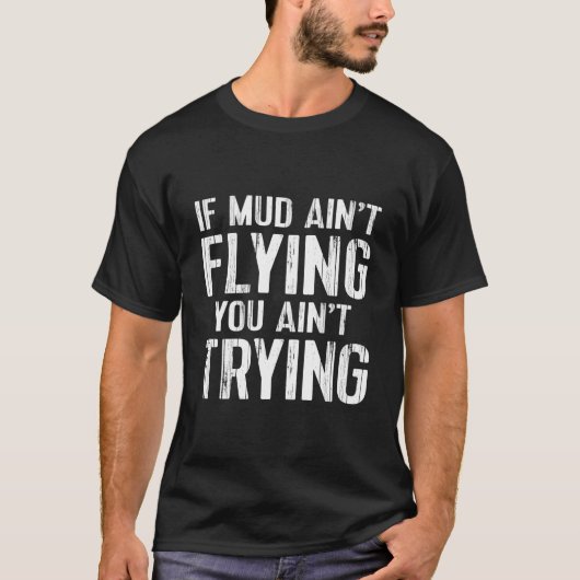 Atv Quad 4 Wheeler Mudding Mud Aint Flying T-shirt (Voorkant)
