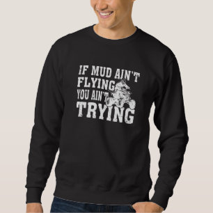 ATV Quad Four Wheeler Gear Mudding Muddy Aint Flyi Trui