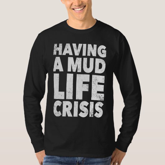 ATV Quad Four Wheeler Mudding  Mud Life Crisis T-shirt (Voorkant)