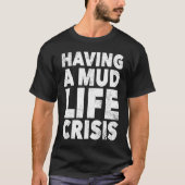 ATV Quad Four Wheeler Mudding  Mud Life Crisis T-shirt (Voorkant)