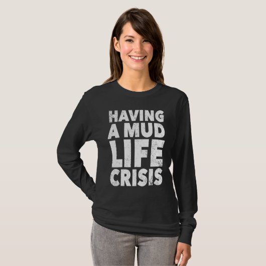 ATV Quad Four Wheeler Mudding Mud Life Crisis T-shirt (Voorkant volledig)