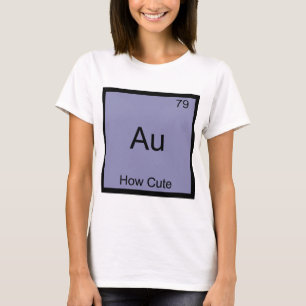 Au - Hoe Schattig Chemie Element Symbool Grappig T-shirt