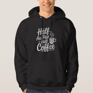 au pair meisje half koffie half au pair hoodie