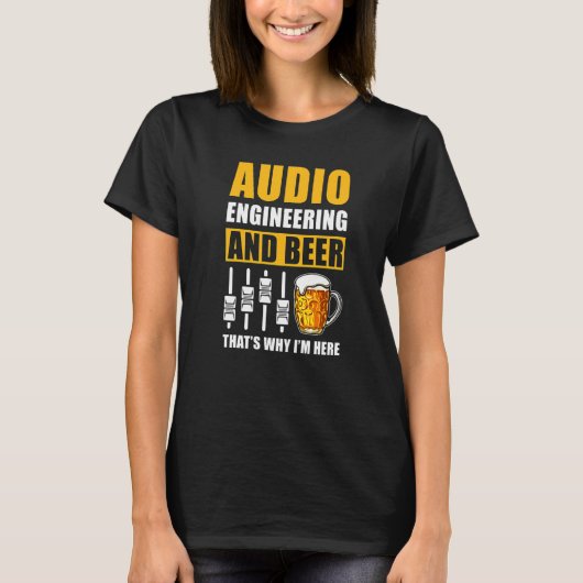 Audio-engineering en -bier dat waarom ik hier ben t-shirt (Voorkant)