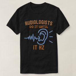 Audiologen doen het tot het Hz is T-shirt