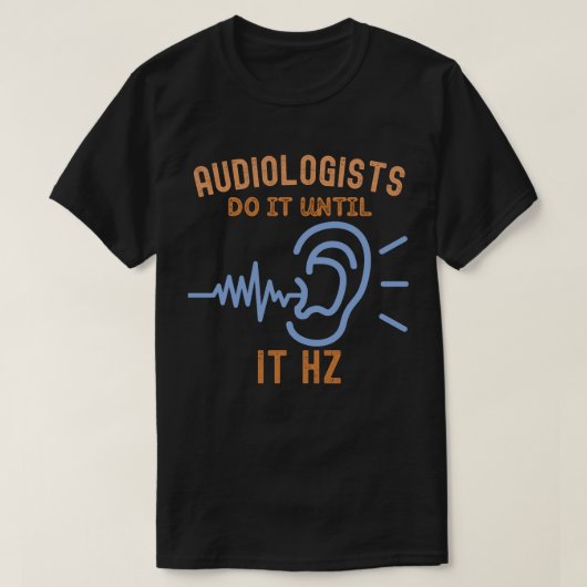 Audiologen doen het tot het Hz is T-shirt (Design voorkant)