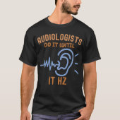 Audiologen doen het tot het Hz is T-shirt (Voorkant)