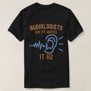 Audiologen doen het tot het Hz T-shirt