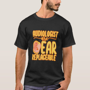 Audiologen kunnen gemakkelijk vervangen worden   t-shirt