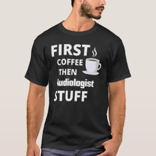 Audioloog eerst koffie en daarna banenonderzoek t-shirt
