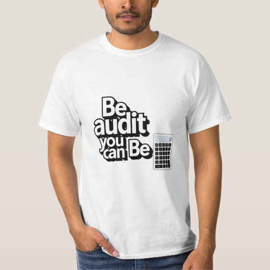 Audit Humor: Be Audit U kunt T-shirt (Voorkant)